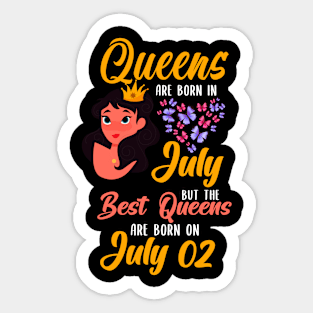 Lovely Gift For Girl - Queens Are Born In July But The Best Queens Are Born On July 02 Sticker